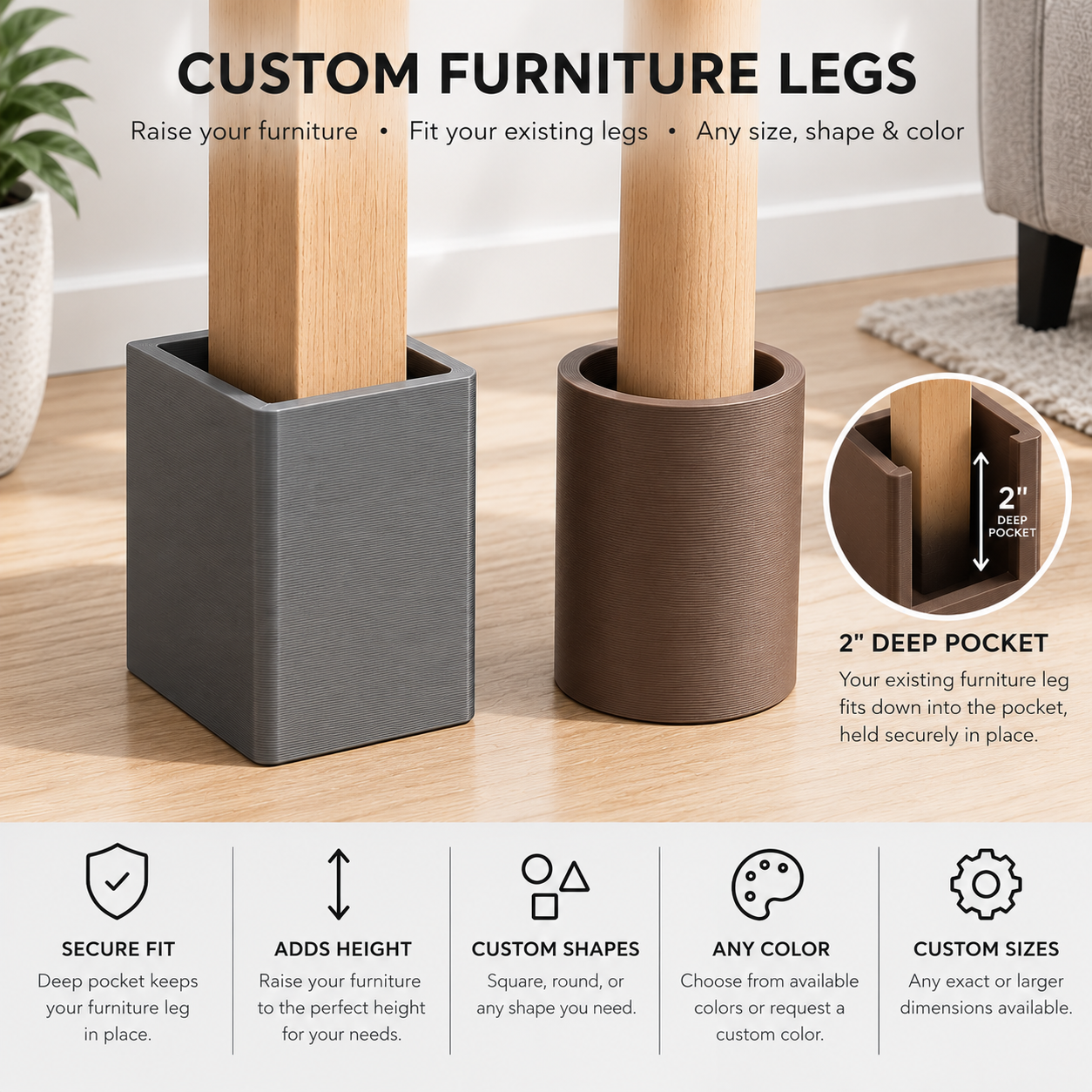 Gray square and brown round custom furniture legs with a 2-inch deep pocket holding wooden furniture legs